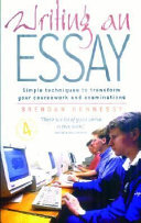 Writing an essay : simple techniques to transform your coursework and examinations /