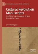 Cultural Revolution manuscripts : unofficial entertainment fiction from 1970s China /