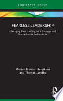 Fearless leadership : managing fear, leading with courage and strengthening authenticity /