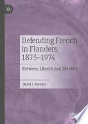 Defending French in Flanders, 1873-1974 : between liberty and identity /