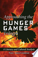 Approaching the Hunger Games trilogy : a literary and cultural analysis /