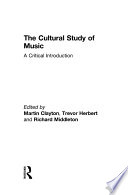 The cultural study of music : a critical introduction /
