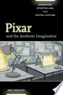 Pixar and the aesthetic imagination : animation, storytelling, and digital culture /