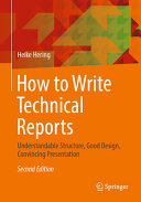 How to write technical reports : understandable structure, good design, convincing presentation /