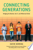 Connecting generations : bridging the boomer, Gen X, and millennial divide /