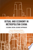 Ritual and economy in metropolitan China : a global social science approach /