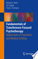 Fundamentals of transference-focused psychotherapy : applications in psychiatric and medical settings /