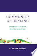 Community as healing : pragmatist ethics in medical encounters /