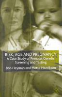 Risk, age and pregnancy : a case study of prenatal genetic screening and testing /