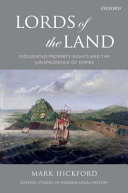 Lords of the land : indigenous property rights and the jurisprudence of empire /