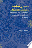 Salaryman masculinity : the continuity of and change in the hegemonic masculinity in Japan /