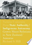 State authority, indigenous autonomy : Crown-Māori relations in New Zealand/Aotearoa 1900-1950 /