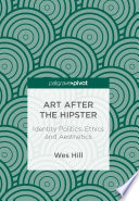 Art after the hipster : identity politics, ethics and aesthetics /