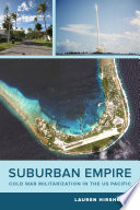 Suburban empire : Cold War militarization in the U.S. Pacific /