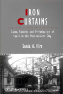 Iron curtains : gates, suburbs, and privatization of space in the post-socialist city /