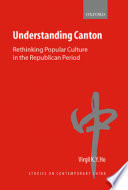 Understanding Canton : rethinking popular culture in the republican period /