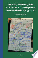 Gender, activism, and international development intervention in Kyrgyzstan /