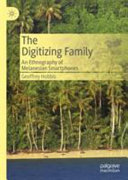 The digitizing family : an ethnography of Melanesian smartphones /