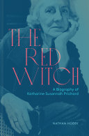 The red witch : a biography of Katharine Susannah Prichard /