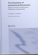 The evolution of institutional economics : agency, structure, and Darwinism in American institutionalism /