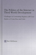 The politics of the Internet in Third World development : challenges in contrasting regimes with case studies of Costa Rica and Cuba /