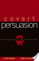Covert persuasion : psychological tactics and tricks to win the game /