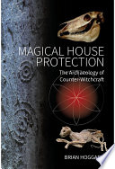Magical house protection : the archaeology of counter-witchcraft /