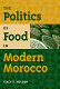 The politics of food in modern Morocco /