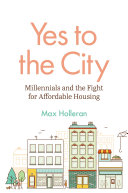 Yes to the city : millennials and the fight for affordable housing /