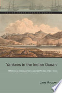 Yankees in the Indian Ocean : American commerce and whaling, 1786-1860 /
