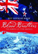Blood brothers : the birth of the ANZACS /