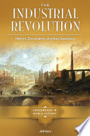 The industrial revolution : history, documents, and key questions /