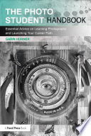 The photo student handbook : essential advice on learning photography and launching your career path /