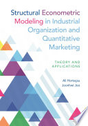 Structural econometric modeling in industrial organization and quantitative marketing : theory and applications /