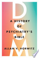 DSM : a history of psychiatry's bible /