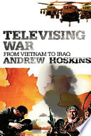 Televising war : from Vietnam to Iraq /