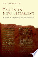 The Latin New Testament : a guide to its early history, texts, and manuscripts /