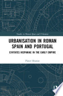 Urbanisation in Roman Spain and Portugal : civitates hispaniae in the Early Empire /