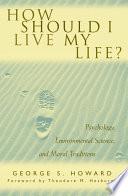 How should I live my life? : psychology, environmental science, and moral traditions /