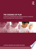 The essence of play : a practice companion for professionals working with children and young people /