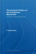 The cultural politics of the paralympic movement : through an anthropological lens /