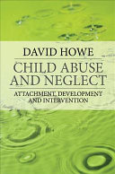 Child abuse and neglect : attachment, development, and intervention /