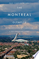 The Montreal Olympics : an insider's view of organizing a self-financing games /