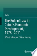 The role of law in China's economic development, 1978-2011 : a study in law and political economy /