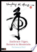 Embrace tiger, return to mountain : the essence of Tai Ji /