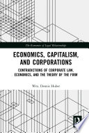 Economics, capitalism, and corporations : contradictions of corporate law, economics, and the theory of the firm /