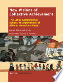 New visions of collective achievement : the cross-generational schooling experiences of African American males /