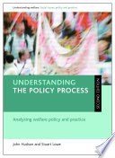 Understanding the policy process : analysing welfare policy and practice /
