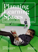 Planning learning spaces : a practical guide for architects, designers and school leaders /