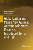Globalization and Papua New Guinea : ancient wilderness, paradise, introduced terror and hell /